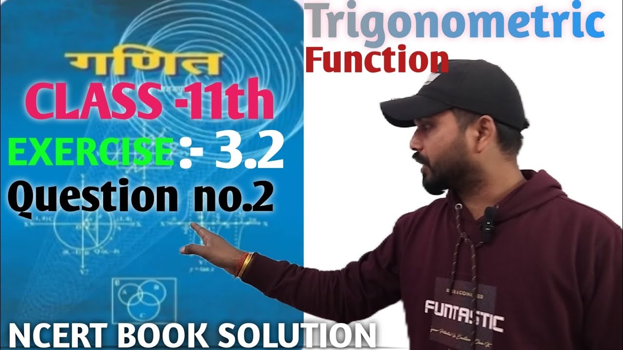 Class 11 || Trigonometric function chapter 3|| EXERCISE 3.2 || question NO. 2|| P. SIR