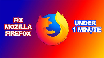 FIX For Mozilla Firefox Not Opening In Windows 10 Under 1 Minute