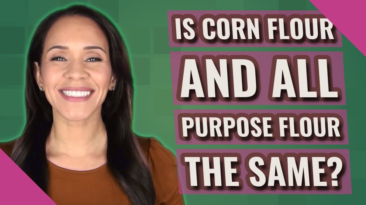 Is corn flour and all purpose flour the same? YouTube