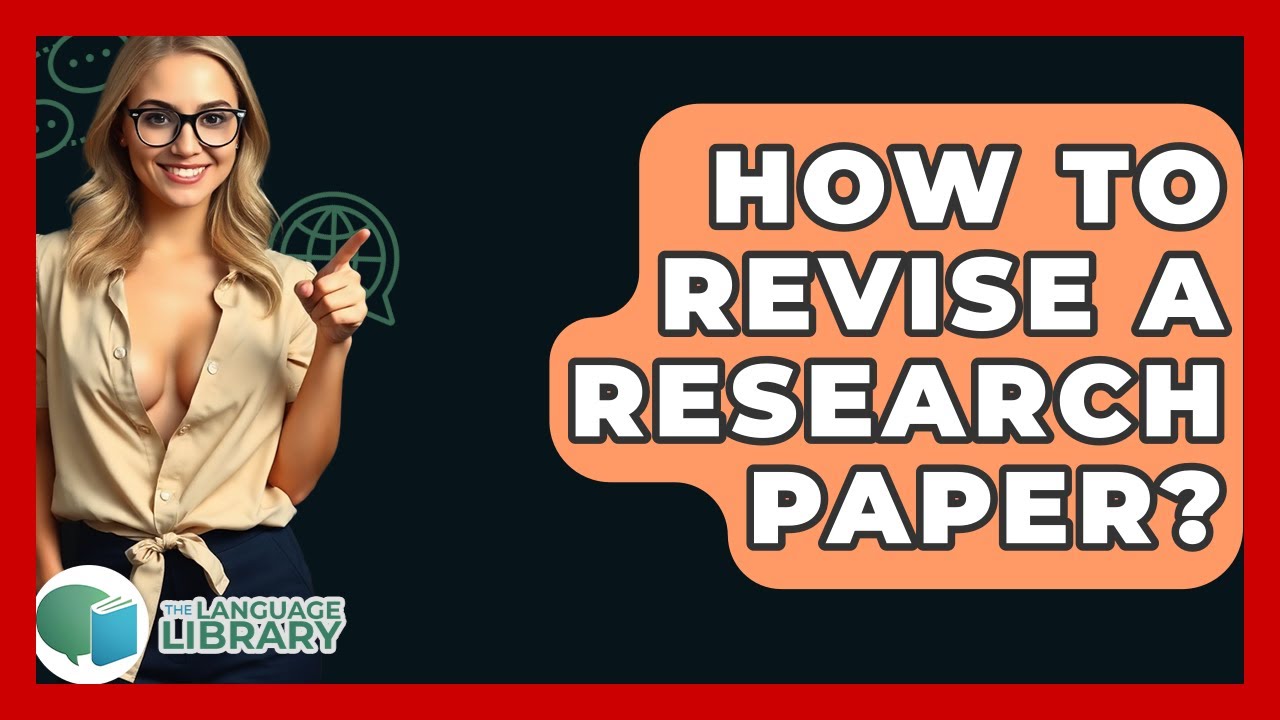 How To Revise A Research Paper? - The Language Library