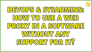 Celebrity DevOps & SysAdmins: How to use a web proxy in a software without any support for it? Net Worth