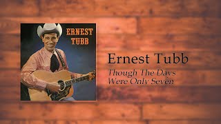 Watch Ernest Tubb Though The Days Were Only Seven video