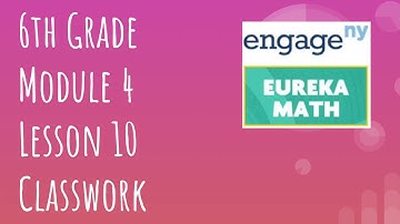 Engage NY // Eureka Math Grade 6 Module 4 Lesson 10 Classwork