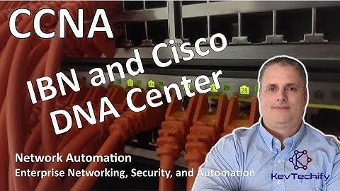 IBN and Cisco DNA Center - Network Automation - ENSA - CCNA - KevTechify | vid 74