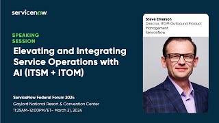 ServiceNow Federal Forum 2024: Elevating and Integrating Service Operations with AI (ITSM + ITOM)