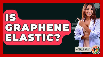 Is Graphene Elastic? - Chemistry For Everyone