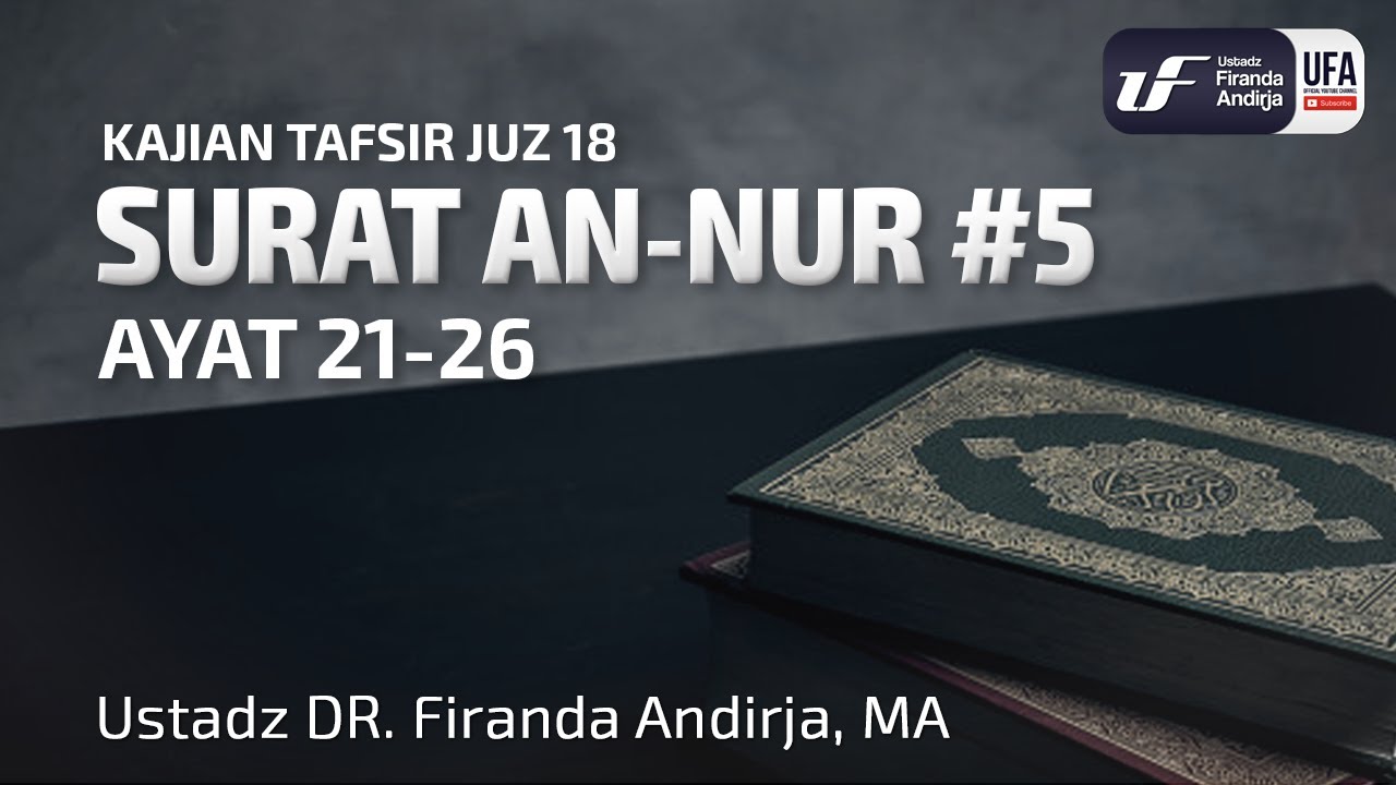 Tafsir Juz 18 : Surat An-Nur #5 Ayat 21-26 - Ustadz Dr. Firanda Andirja M.A