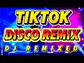 💥TIKTOK DISCO REMIX DJ REMIXED