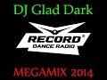 DJ Glad Dark - Record Dance Radio ( MEGAMIX 2014 )