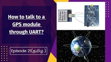 [தமிழ்] (Part 21) How to talk to a GPS Module over UART?