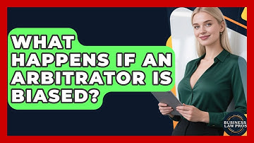 What Happens If An Arbitrator Is Biased? - Business Law Pros