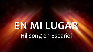 Video thumbnail of "C0097 EN MI LUGAR - Hillsong en Español (Letra)"