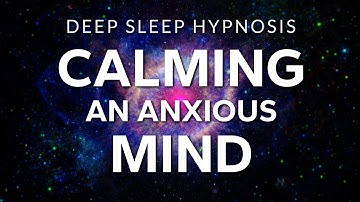 Sleep Hypnosis to Calm Anxiety & Relax an Anxious Mind | Healing Deep Rest
