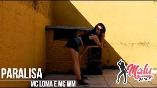 MC Loma e MC WM - Paralisa (Coreografia) MaluS2Dancer