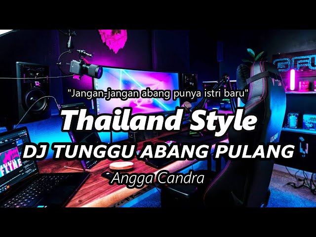 DJ TUNGGU ABANG PULANG  Angga Candra Thailand Style SLOW BASS ( DJ RANU REMIX ) class=