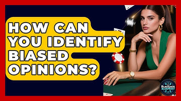 How Can You Identify Biased Opinions? - The Blackjack Blueprint