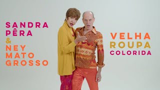 Video thumbnail of "Sandra Pêra part. Ney Matogrosso | Velha Roupa Colorida (Vídeo Oficial)"