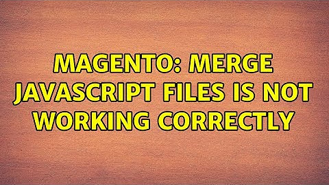 Magento: Merge JavaScript files is not working correctly