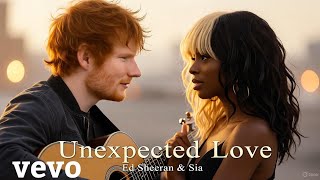 Unexpected Love - Ed Sheeran ft Sia