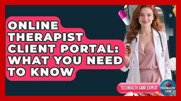 Online Therapist Client Portal: What You Need To Know - Telehealth Care Expert