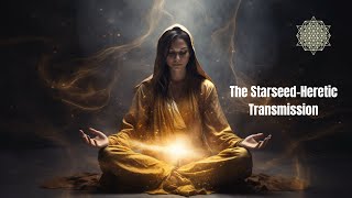 The Starseed-Heretic Transmission: Clearing Past Life Programming and Trauma