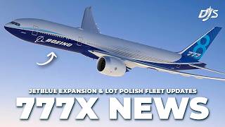 777X News, JetBlue Expansion \u0026 LOT Polish Fleet Updates