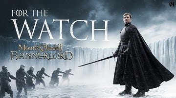 For The Watch | Realm of Thrones Mod 6.0 – Bannerlord Game of Thrones Playthrough | Episode 1