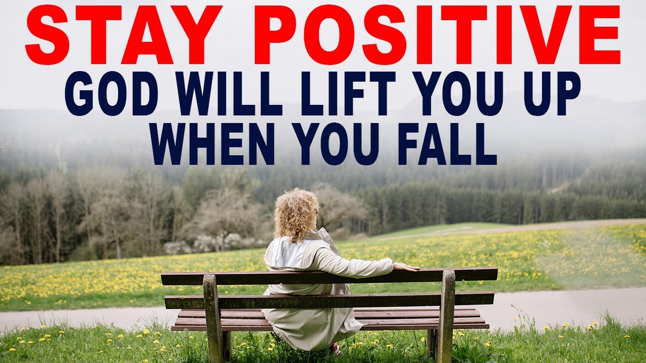 Stay Positive in Tough Times and Trust God Will Lift You Up When You ...