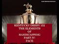KENTUCKY DERBY 152   THE ELEMENTS OF HANDICAPPING   PART IV   PACE