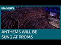 BBC confirms traditional anthems will be sung at next year’s Proms | ITV News