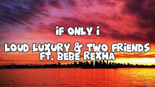If Only I - Loud Luxury & Two Friends ft. Bebe Rexha (Lyrics) Resimi
