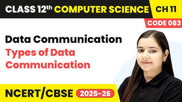 Chapter 11 5   Types of Data Communication   Data Communication  Class 12th Computer Science Code 08