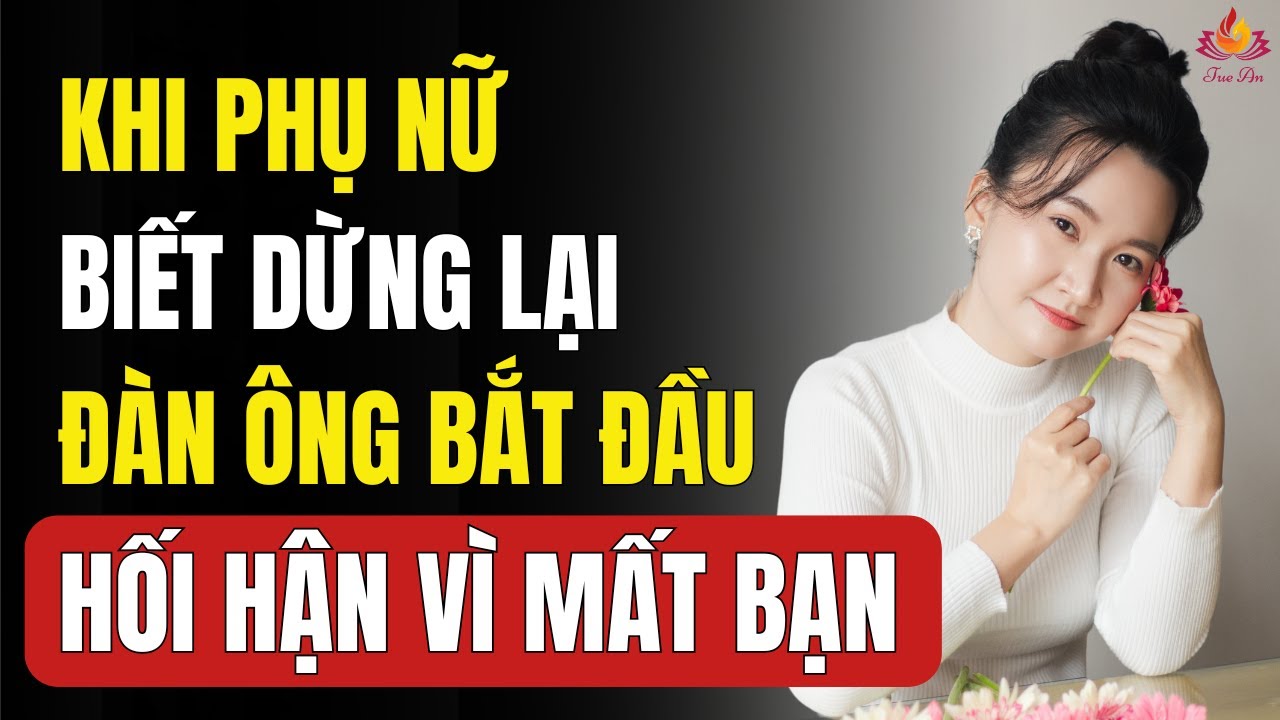 4 Bí Mật “Ngừng Cố Gắng” Khiến Đàn Ông Bắt Đầu Lo Sợ Đánh Mất Bạn | Tuệ An