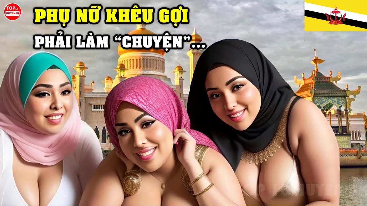 Đây Là Cuộc Sống Thực Ở BRUNEI Quốc Gia Siêu Giàu Nơi Có Những Cô Gái Khêu Gợi Phải Làm "Chuyện" Này