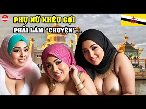 Đây Là Cuộc Sống Thực Ở BRUNEI Quốc Gia Siêu Giàu Nơi Có Những Cô Gái Khêu Gợi Phải Làm "Chuyện" Này