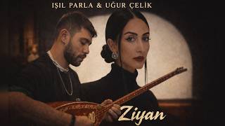 Işıl Parla & Uğur Çelik - Zi̇yan 