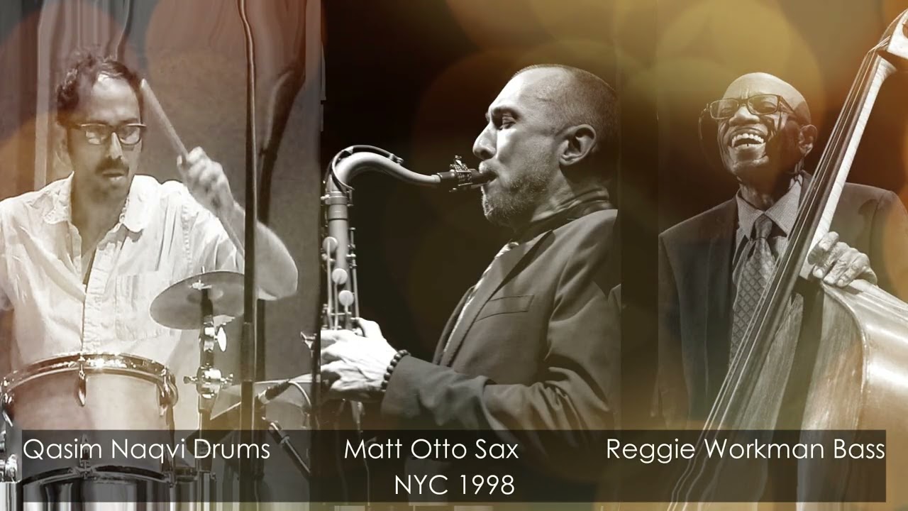 Free Jazz - Matt Otto Tenor, Qasim Naqvi Drums, Reggie Workman Bass - NYC 1998