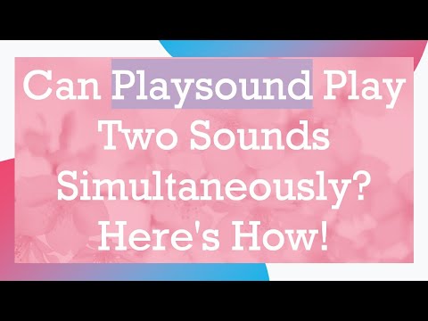 Can Playsound Play Two Sounds Simultaneously? Here's How!