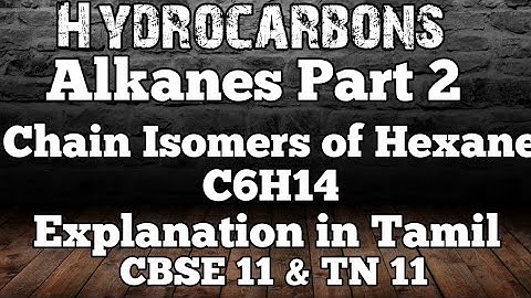 HC-3/Chain Isomers of Hexane C6H14/Alkanes/Hydrocarbons/Explanation in Tamil/TN 11th/CBSE 12