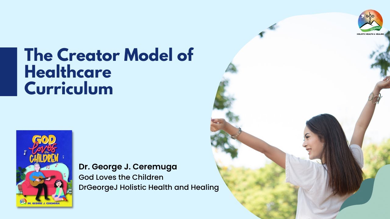 The Creator Model of Healthcare Curriculum | God Loves the Children | Dr George J