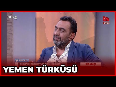 Yemen Türküsü'nün Hikayesi! - Sıradışı - 10 Temmuz 2019