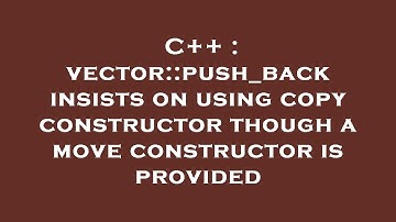 C++ : vector::push_back insists on using copy constructor though a move constructor is provided