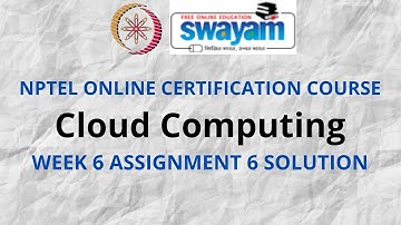 Cloud Computing | NPTEL | Week 6 Assignment 6 Solution | July 2021