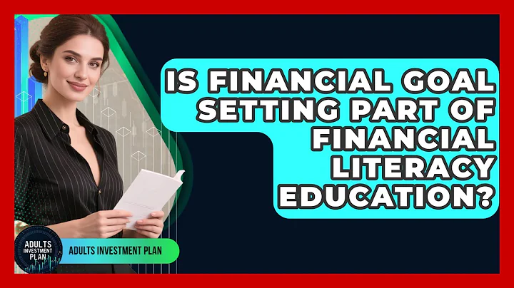 Is Financial Goal Setting Part of Financial Literacy Education? | Adults Investment Plan News