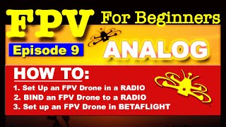 EP 9 - FPV FOR BEGINNERS - How To set up an FPV ANALOG Drone - Bind, Radio, Betaflight