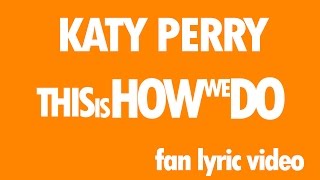 Katy Perry - This Is How We Do (Fan Lyric Video) • Polish KatyCats