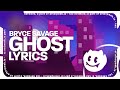 Bryce Savage - Ghost (Lyrics)