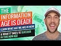 The Information Age Is Dead! Learn What Age We Are In Now & What It Takes To Succeed In This New Age