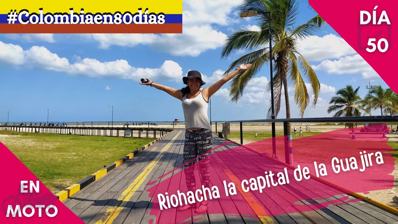 🇨🇴 Día 50: ¿Qué hay para hacer en Riohacha?, ¿Cuánto se demora de  Riohacha a Palomino en moto?