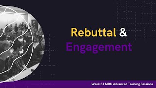 Rebuttal & Engagement - Advanced Training Debate Workshop: Week 5